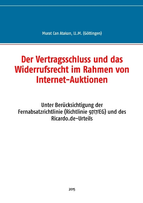 Der Vertragsschluss und das Widerrufsrecht im Rahmen von Internet-Auktionen - Murat Can Atakan