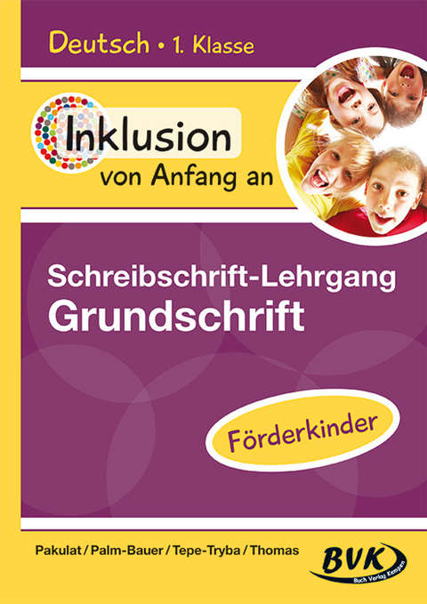 Inklusion von Anfang an: Deutsch – Schreibschrift-Lehrgang Grundschrift – Förderkinder - Dorothee Pakulat, Bettina Palm-Bauer, Barbara Tepe-Tryba, Sonja Thomas