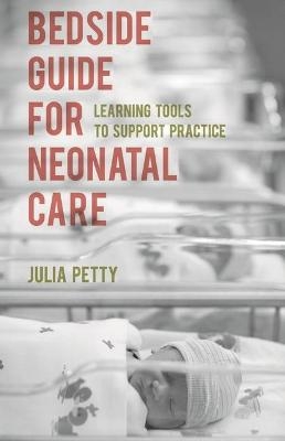 Bedside Guide for Neonatal Care - Julia Petty