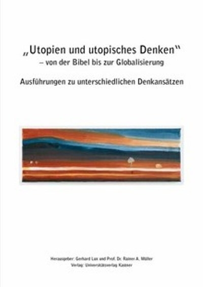 Utopien und utopisches Denken - von der Bibel bis zur Globalisierung - 