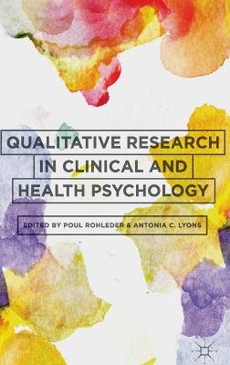 Qualitative Research in Clinical and Health Psychology - Poul Rohleder, Antonia Lyons