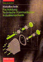 Metalltechnik Fachbildung. Technische Kommunikation - Jürgen Kaese, Franz Lernet, Wolfgang Rund