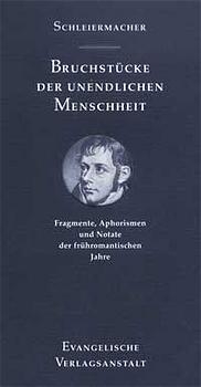 Bruchstücke der unendlichen Menschheit - Friedrich Schleiermacher