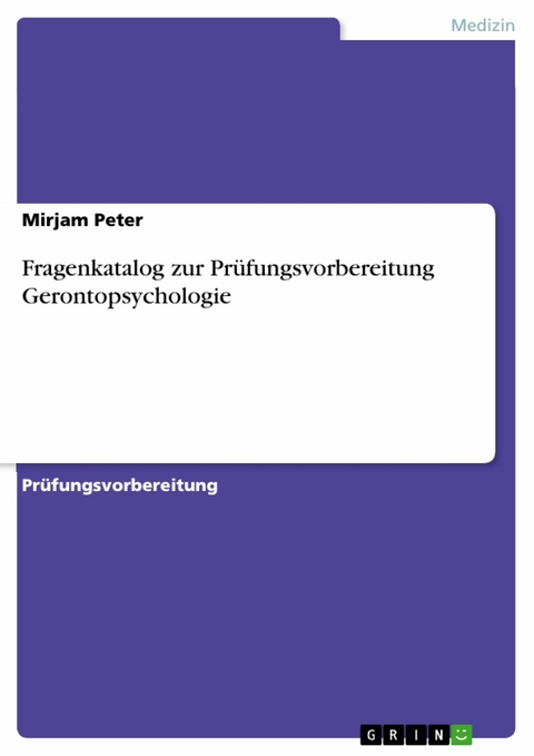 Fragenkatalog zur Prüfungsvorbereitung Gerontopsychologie -  Mirjam Peter