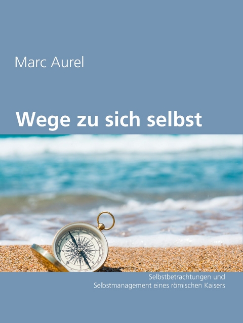 Wege zu sich selbst - Marc Aurel