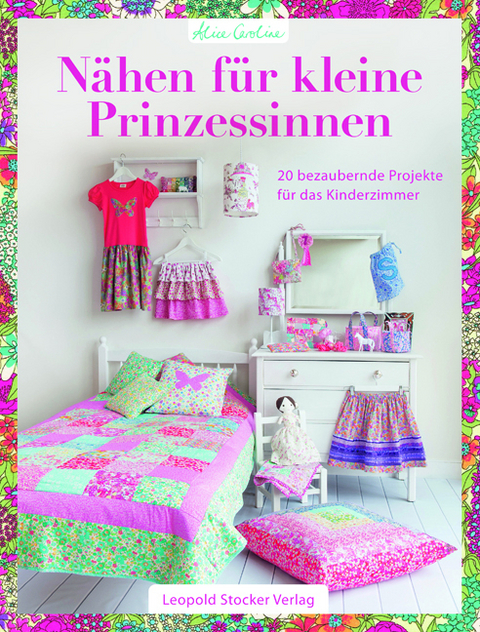 Nähen für kleine Prinzessinnen - Alice Caroline