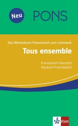 Tous ensemble / PONS Tous ensemble Wörterbuch. Französisch-Deutsch /Deutsch-Französisch - Anne Crismat, Françoise Economides-Fincke, Bernd Grunwald, Laurent Jouvet, Sandrine Lamer, Brigitte Schröder, Gudrun Tegethoff, Kerstin Theinert