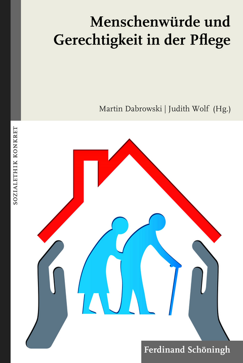 Menschenwürde und Gerechtigkeit in der Pflege - Judith Wolf, Martin Dabrowski