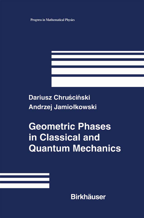 Geometric Phases in Classical and Quantum Mechanics - Dariusz Chruscinski, Andrzej Jamiolkowski