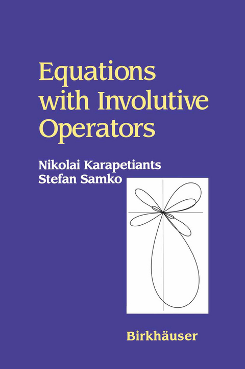 Equations with Involutive Operators - Nikolai Karapetiants, Stefan Samko