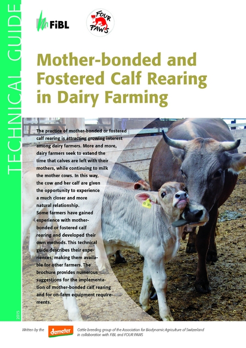 Mother-bonded and Fostered Calf Rearing in Dairy Farming - Anet Spengler Neff, Silvia Ivemeyer, Claudia Schneider, Martin Bigler, Barbara Bindel, Robert Haeni, Béatrice Hurni, Mechthild Knösel, Thomas Löffler, Herman Lutke Schipholt, Alexander Maier, Peter Mika, Christian Müller, Dorothee Müller, Hans Oswald, Martin Ott, Michael Rist, Rochus Schmid, Urs Sperling, Ricco Streiff, Andi Wälle, Ariane Maeschli, Leigh Grant, Sabine Hartmann, Martin Lipka