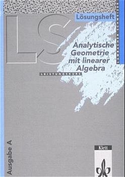 Lambacher Schweizer Mathematik Analytische Geometrie mit linearer Algebra Leistungskurs. Ausgabe A