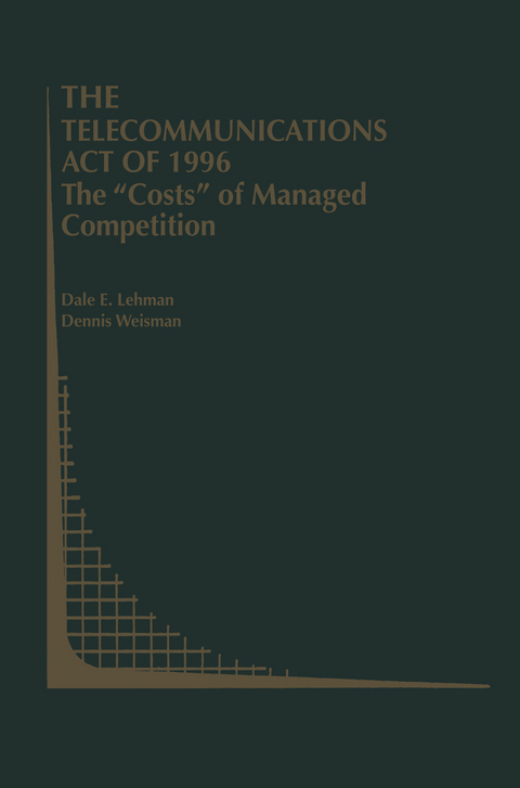 The Telecommunications Act of 1996: The “Costs” of Managed Competition - Dale E. Lehman, Dennis Weisman