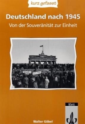 Deutschland nach 1945 - kurz gefasst - Walter Göbel