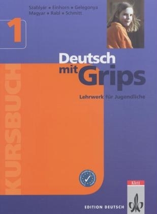 Deutsch mit Grips 1 - Ágnes Einhorn, Diana Gelegonya, Ágnes Magyar, Enikő Rabl, Wolfgang Schmitt, Anna Szablyár