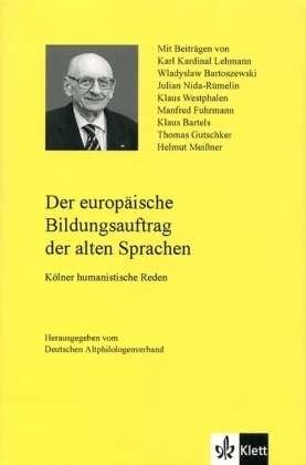 Der europäische Bildungsauftrag der alten Sprachen. Kölner humanistische Reden