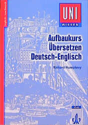 Aufbaukurs Übersetzen. Deutsch-Englisch - Richard Humphrey