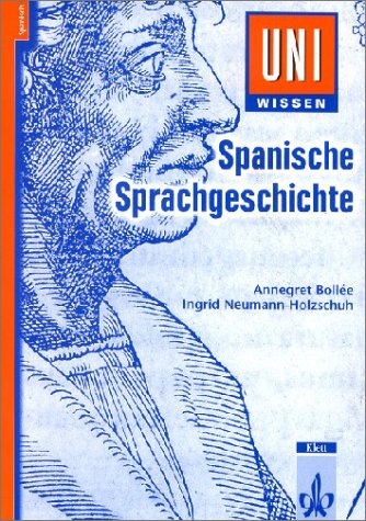 Spanische Sprachgeschichte - Annegret Bollée, Ingrid Neumann-Holzschuh