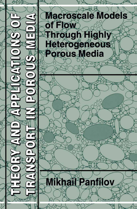 Macroscale Models of Flow Through Highly Heterogeneous Porous Media - M. Panfilov