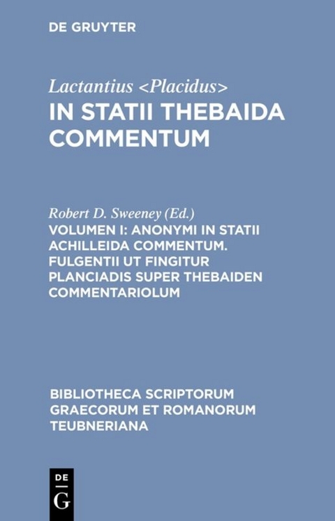 Lactantius <Placidus>: In Statii Thebaida commentum / Anonymi in Statii Achilleida commentum. Fulgentii ut fingitur Planciadis super Thebaiden commentariolum - 