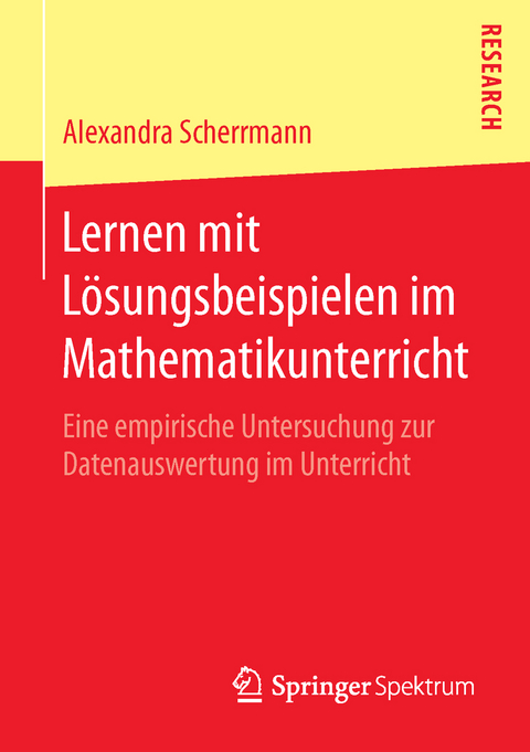 Lernen mit Lösungsbeispielen im Mathematikunterricht - Alexandra Scherrmann