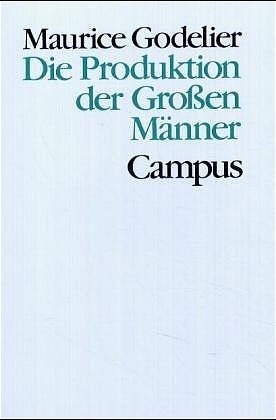 Die Produktion der Grossen Männer - Maurice Godelier