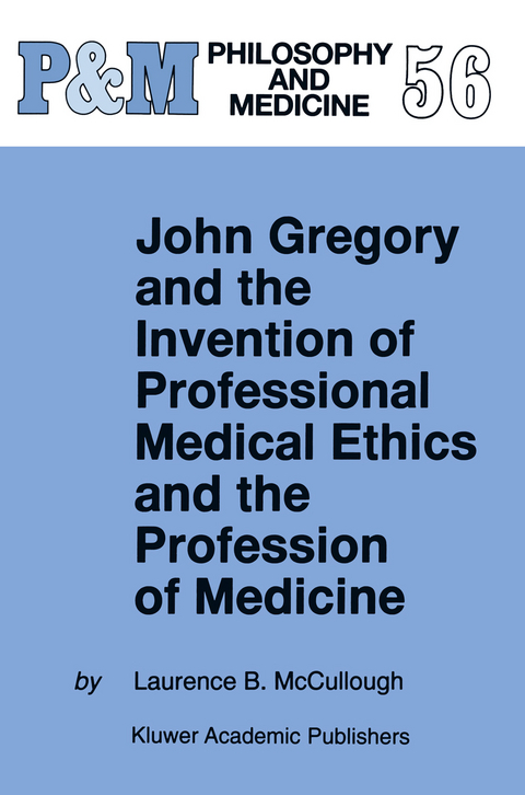 John Gregory and the Invention of Professional Medical Ethics and the Profession of Medicine - Laurence B. McCullough