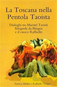 La Toscana nella Pentola Taoista -  Patricia Muller,  Raffaello Torrini