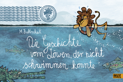 Die Geschichte vom Löwen, der nicht schwimmen konnte - Martin Baltscheit