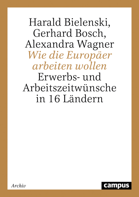 Wie die Europäer arbeiten wollen - Harald Bielenski, Gerhard Bosch, Alexandra Wagner