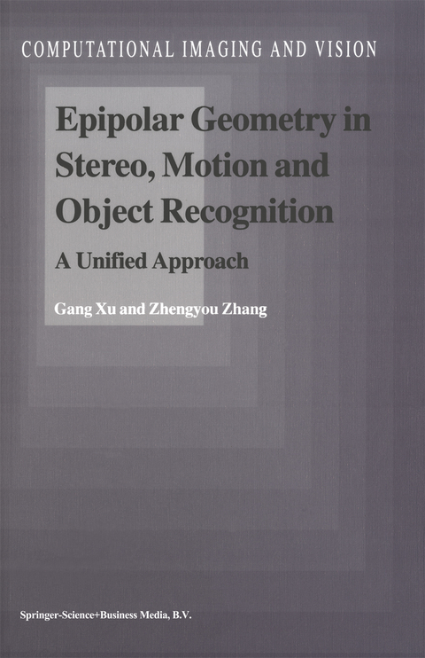 Epipolar Geometry in Stereo, Motion and Object Recognition -  Gang Xu,  Zhengyou Zhang