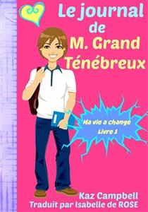 Le journal de M. Grand Ténébreux - Ma vie a change - Livre 1 -  Kaz Campbell