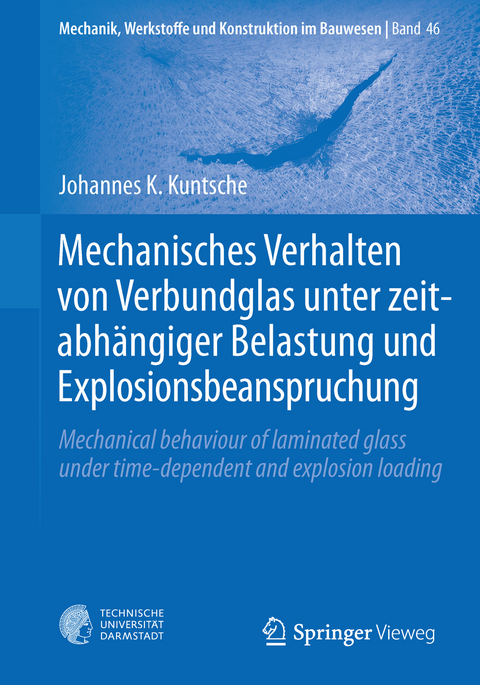 Mechanisches Verhalten von Verbundglas unter zeitabhängiger Belastung und Explosionsbeanspruchung - Johannes K. Kuntsche