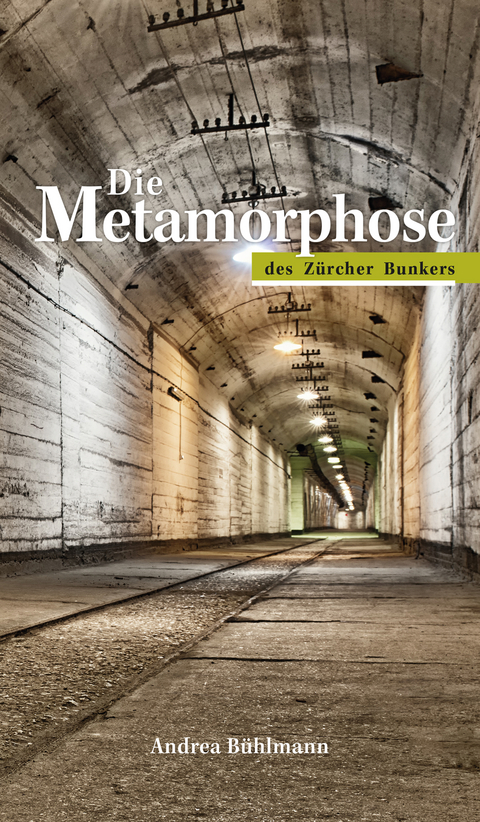 Die Metamorphose des Zürcher Bunkers - Andrea Bühlmann