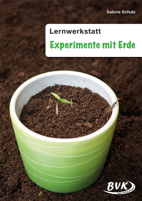 Lernwerkstatt Experimente mit Erde - Sabine Schulz