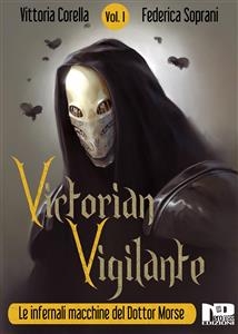 Victorian Vigilante - Le Infernali Macchine del Dottor Morse (Vol.1) - Vittoria Corella, Federica Soprani