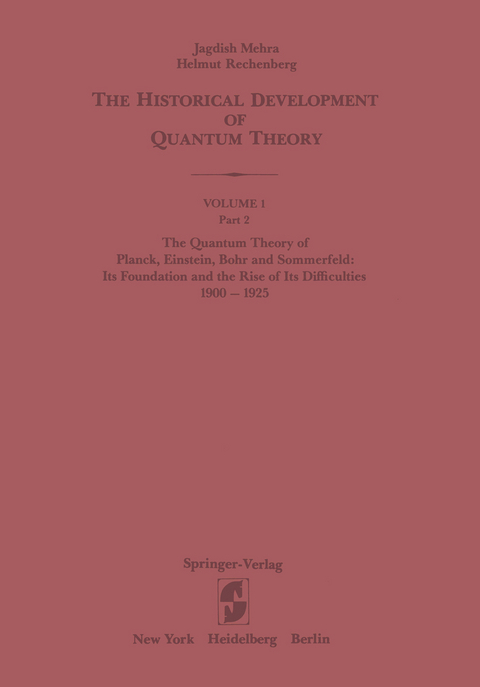 The Quantum Theory of Planck, Einstein, Bohr and Sommerfeld: Its Foundation and the Rise of Its Difficulties 1900–1925 - Jagdish Mehra, Helmut Rechenberg