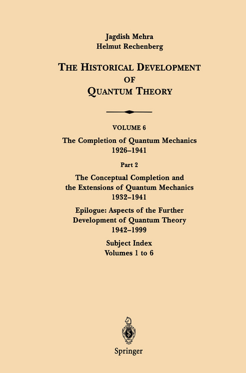 The Conceptual Completion and Extensions of Quantum Mechanics 1932-1941. Epilogue: Aspects of the Further Development of Quantum Theory 1942-1999 - Jagdish Mehra