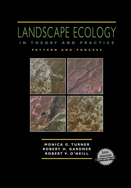 Landscape Ecology in Theory and Practice - Monica G. Turner, Robert H. Gardner, Robert V. O'Neill