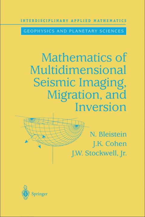 Mathematics of Multidimensional Seismic Imaging, Migration, and Inversion - N. Bleistein, J.K. Cohen, John W. Jr. Stockwell