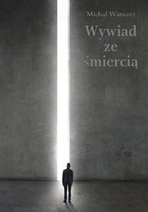 Wywiad ze śmiercią - Michał Wancerz