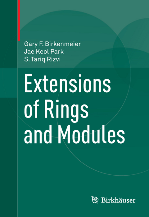 Extensions of Rings and Modules - Gary F. Birkenmeier, Jae Keol Park, S Tariq Rizvi