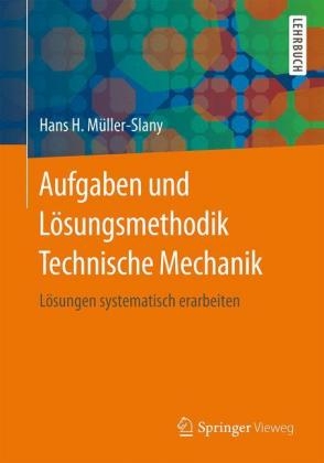 Aufgaben und Lösungsmethodik Technische Mechanik - Hans H. Müller-Slany