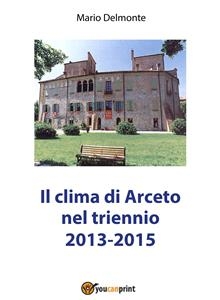 Il clima di Arceto nel triennio 2014-2015 - Mario Delmonte