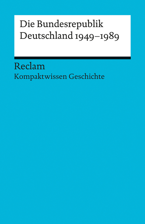 Kompaktwissen Geschichte. Die Bundesrepublik Deutschland 1949-89 - Peter Adamski