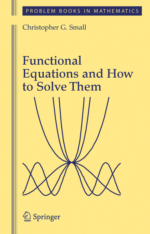 Functional Equations and How to Solve Them - Christopher G. Small