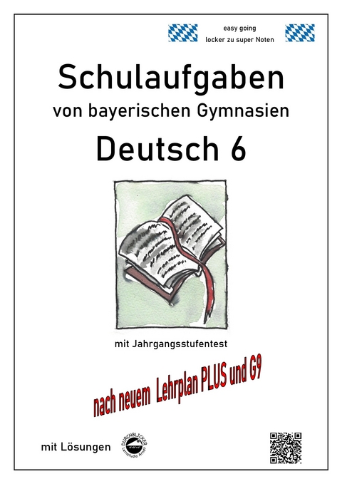 Deutsch 6, Schulaufgaben von bayerischen Gymnasien mit Lösungen nach LehrplanPLUS und G9 - Monika Arndt