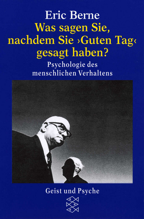 Was sagen Sie, nachdem Sie » Guten Tag « gesagt haben ? - Eric Berne