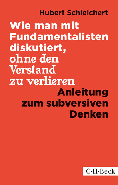 Wie man mit Fundamentalisten diskutiert, ohne den Verstand zu verlieren - Hubert Schleichert