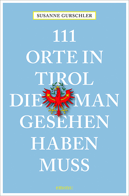 111 Orte in Tirol, die man gesehen haben muß - Susanne Gurschler